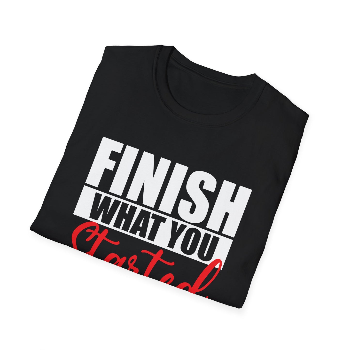 Motivational Finish What You Started T-Shirt, (Extended Sizes)