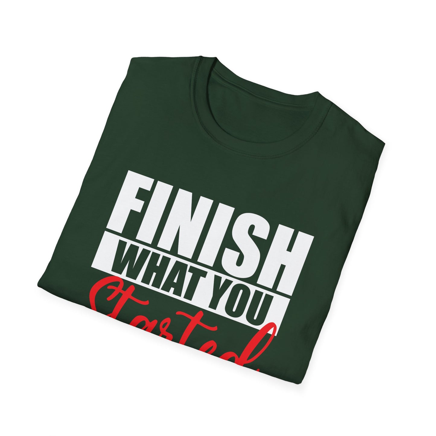 Motivational Finish What You Started T-Shirt, (Extended Sizes)
