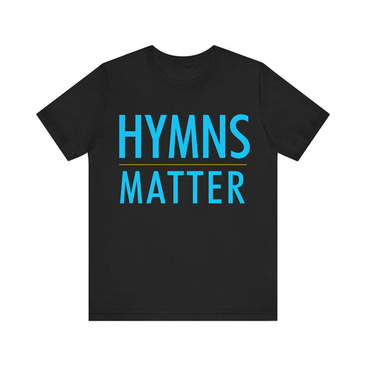 Hymns Matter Tee, Unisex Short Sleeve T-Shirt, Inspirational Shirt, Gift for Music Lovers, Faith-Based Apparel