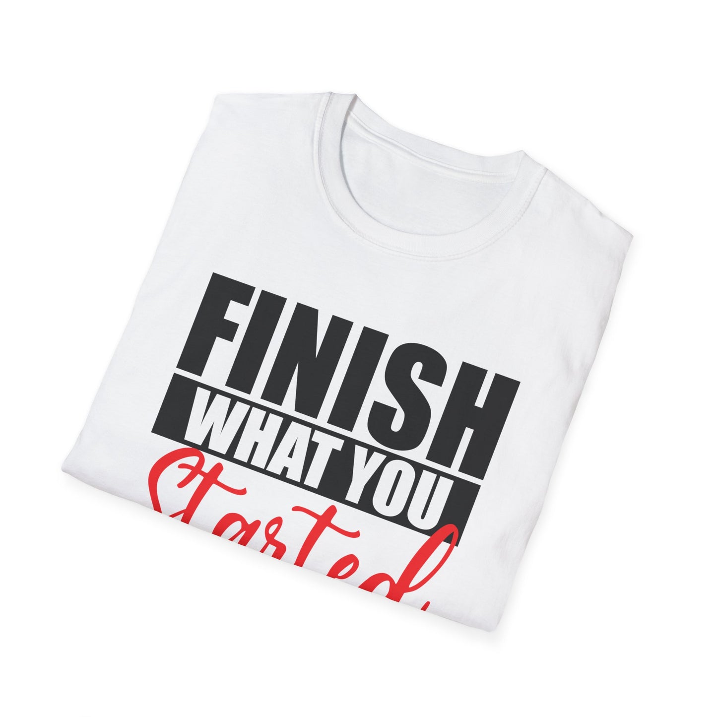 Finish What You Started In Me Unisex Softstyle T-Shirt, Inspirational Tee (Extended Sizes)