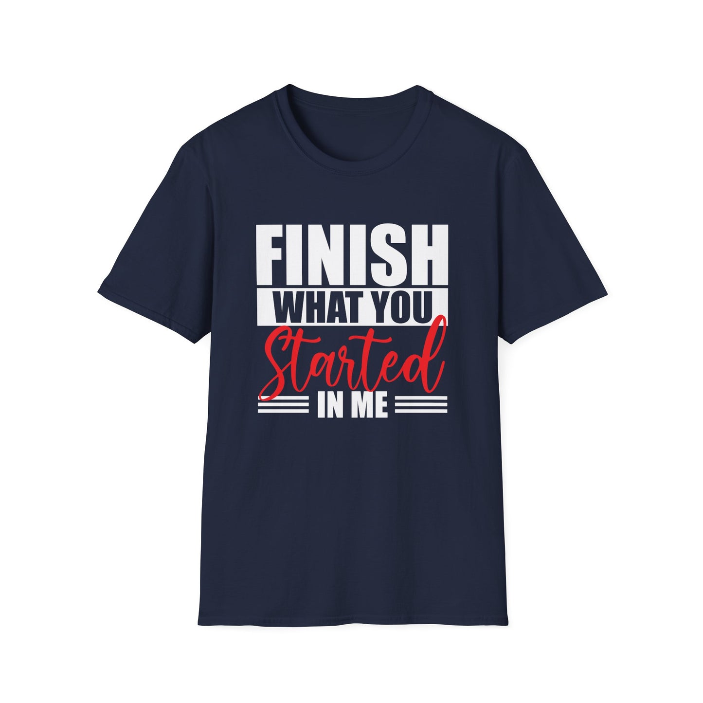 Motivational Finish What You Started T-Shirt, (Extended Sizes)