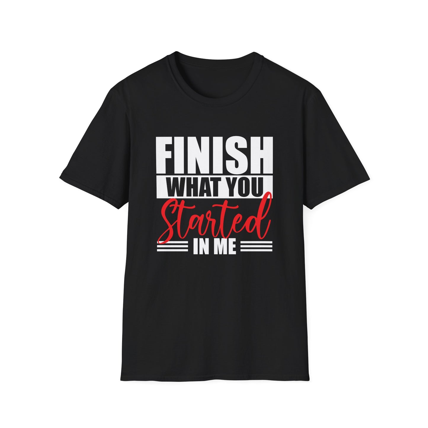 Motivational Finish What You Started T-Shirt, (Extended Sizes)