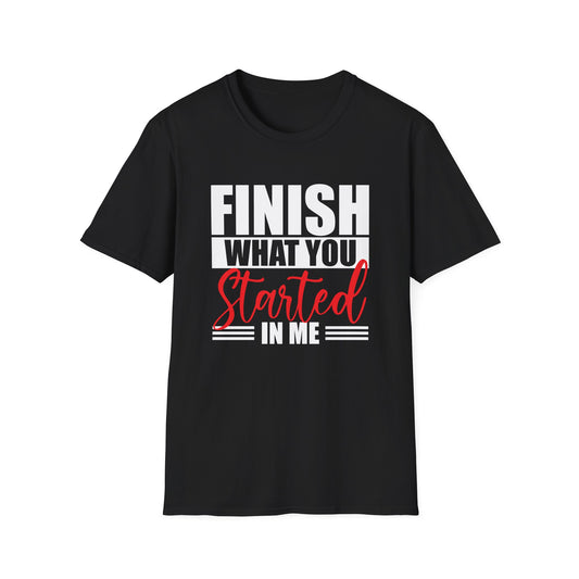 Motivational Finish What You Started T-Shirt, (Extended Sizes)