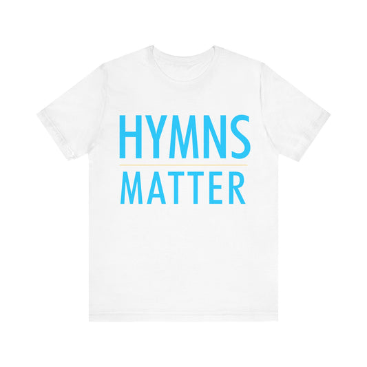 Hymns Matter Tee, Unisex Short Sleeve T-Shirt, Inspirational Shirt, Gift for Music Lovers, Faith-Based Apparel