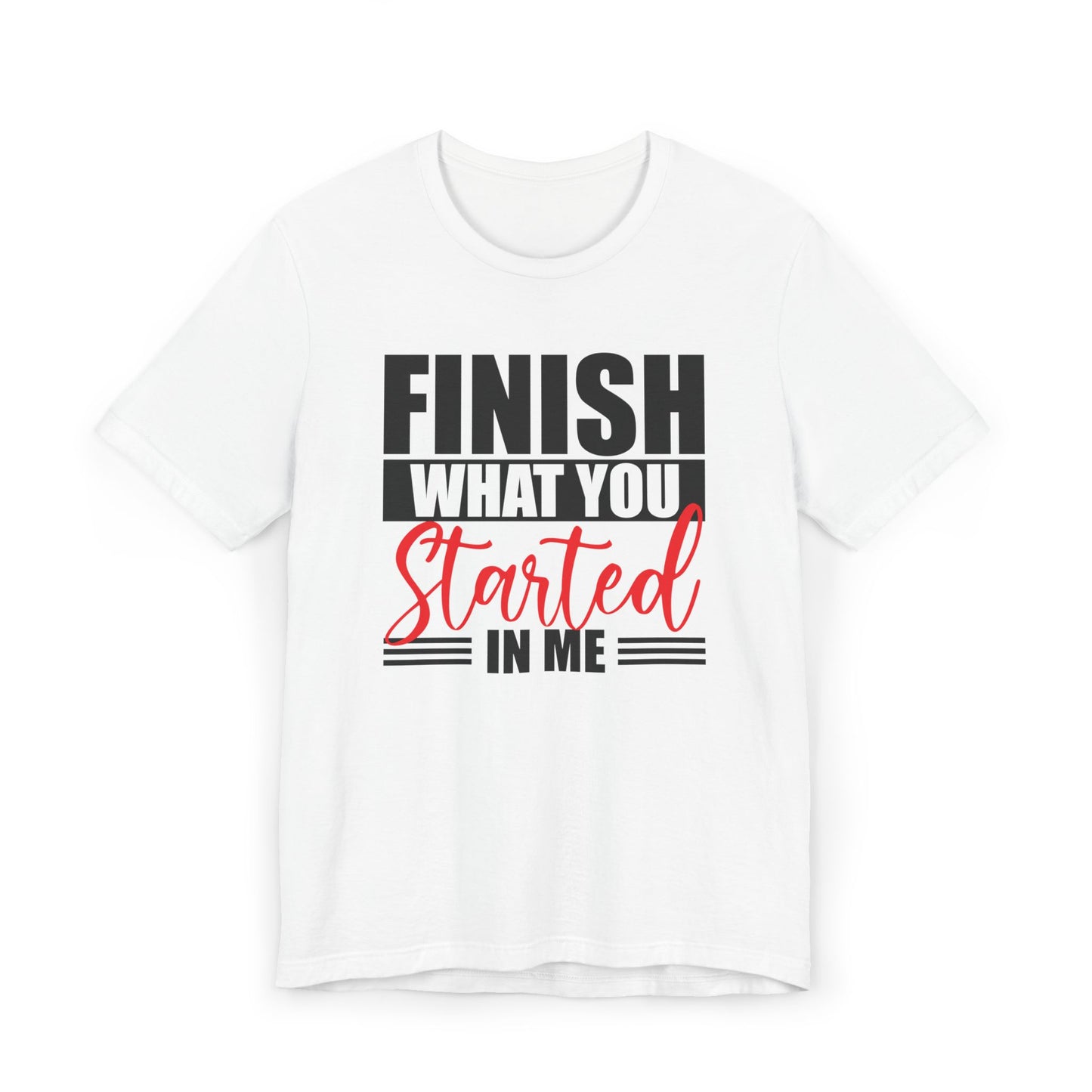 Motivational T-Shirt - Finish What You Started, Inspirational Tee, Gift for Fitness Lovers, Goal Getter Shirt, Unisex Workout Apparel
