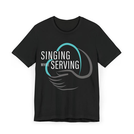 Singing While Serving T-Shirt, Unisex Tee (Extended Sizes)