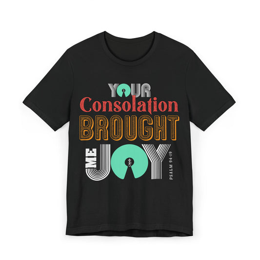 Joyful Consolation Unisex T-Shirt, Inspirational Shirt, Faith-Based Apparel, Gift for Friends, Christian Clothing