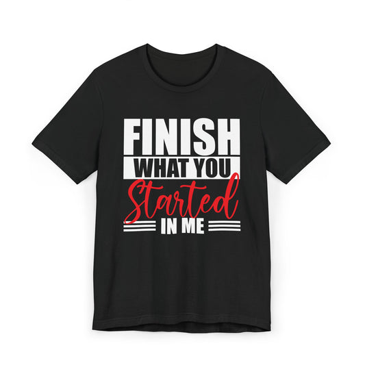 Motivational Unisex Jersey T-Shirt: "Finish What You Started in Me" - Inspirational Gift for Achievement, Fitness, Graduation, [...]