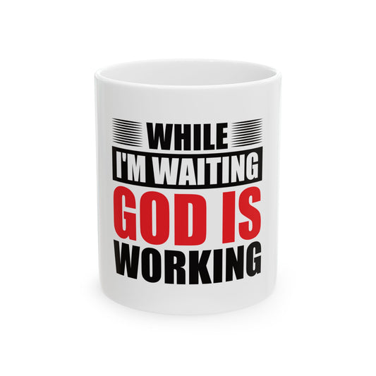 Inspirational Ceramic Mug - While I'm Waiting God is Working, Motivational Coffee Cup, Faith Gift, Christian Home Décor, Positive Vibes, Thoughtful Gift