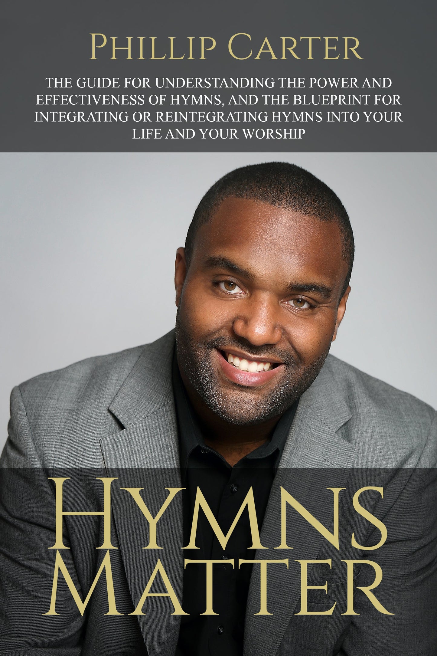 Hymns Matter: The Guide For Understanding The Power And Effectiveness Of Hymns...